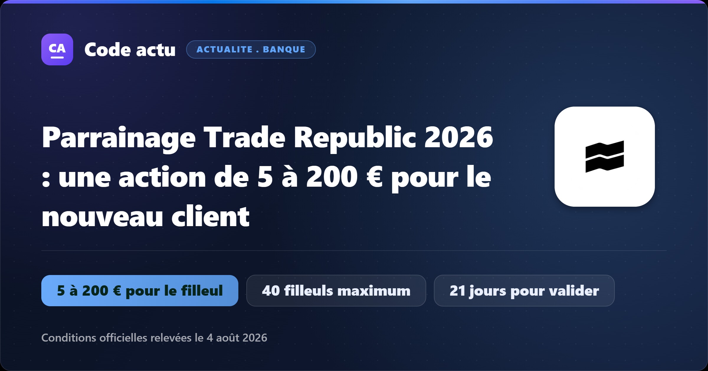 Visuel Meilleur Code Parrainage avec le logo Trade Republic : parrainage Trade Republic 2026, une action ou un ETF de 5 à 200 € pour le filleul, 40 filleuls maximum, 21 jours pour valider